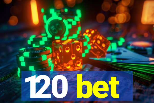 120 bet